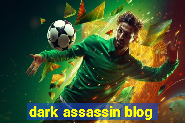 dark assassin blog